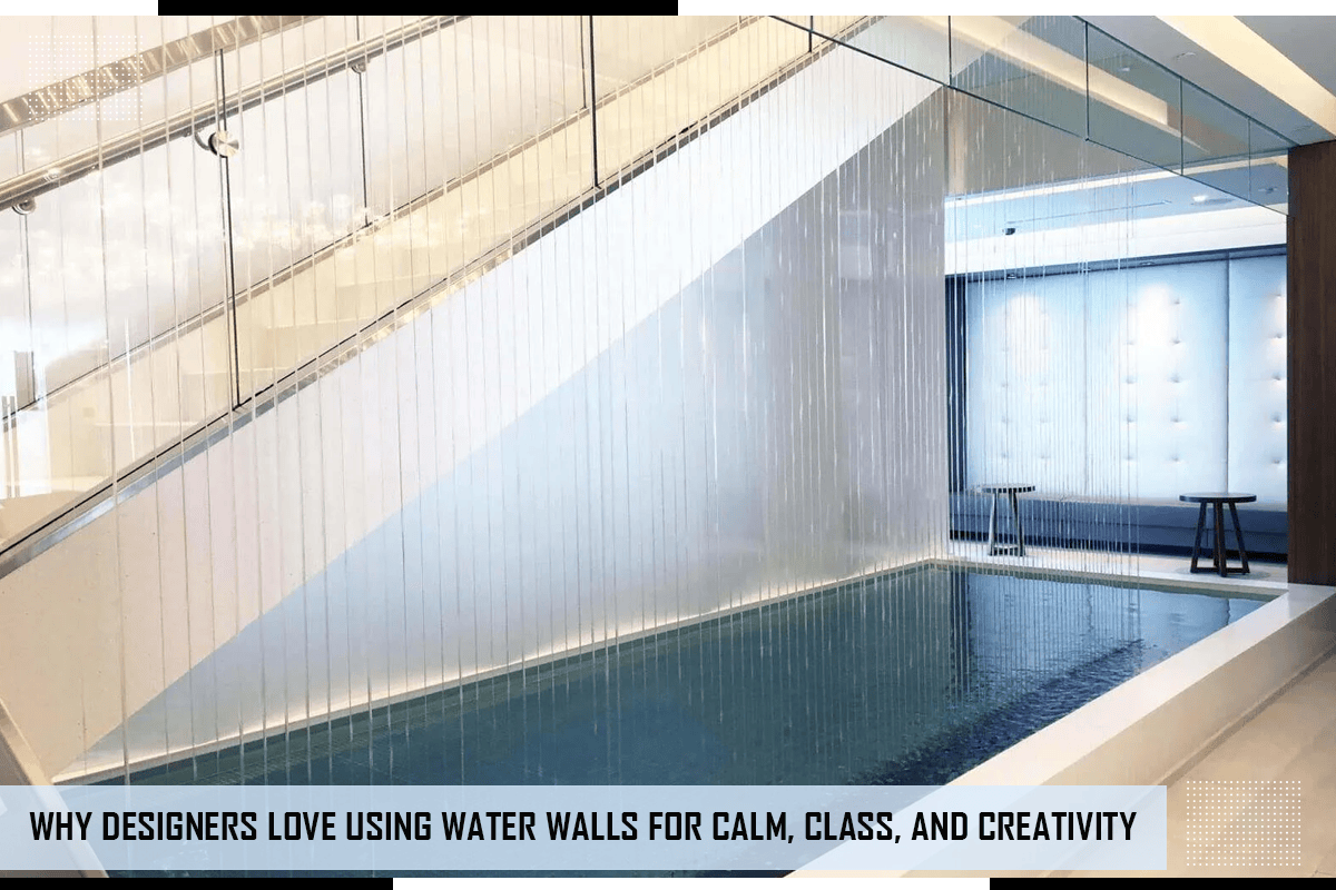 Why Designers Love Using Water Walls For