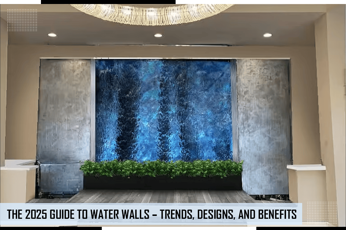 The 2025 Guide To Water Walls – Trends