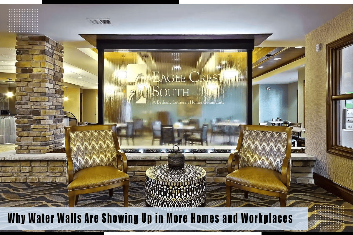 Why Water Walls Are Showing Up In More Homes