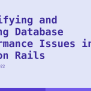 Identifying And Testing Database Performance Issues In Ruby On Rails - Mintbit