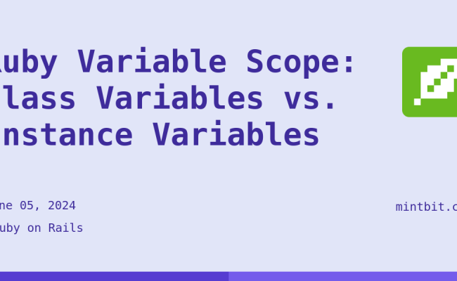 Ruby Variable Scope: Class Variables Vs. Instance Variables - Mintbit