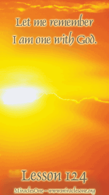 Read more about the article Lesson 124 – Let me remember I am one with God.