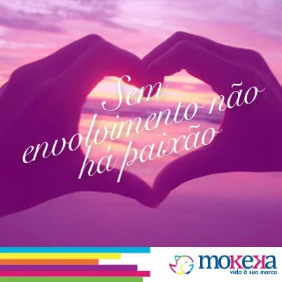 Sem envolvimento não há paixão
