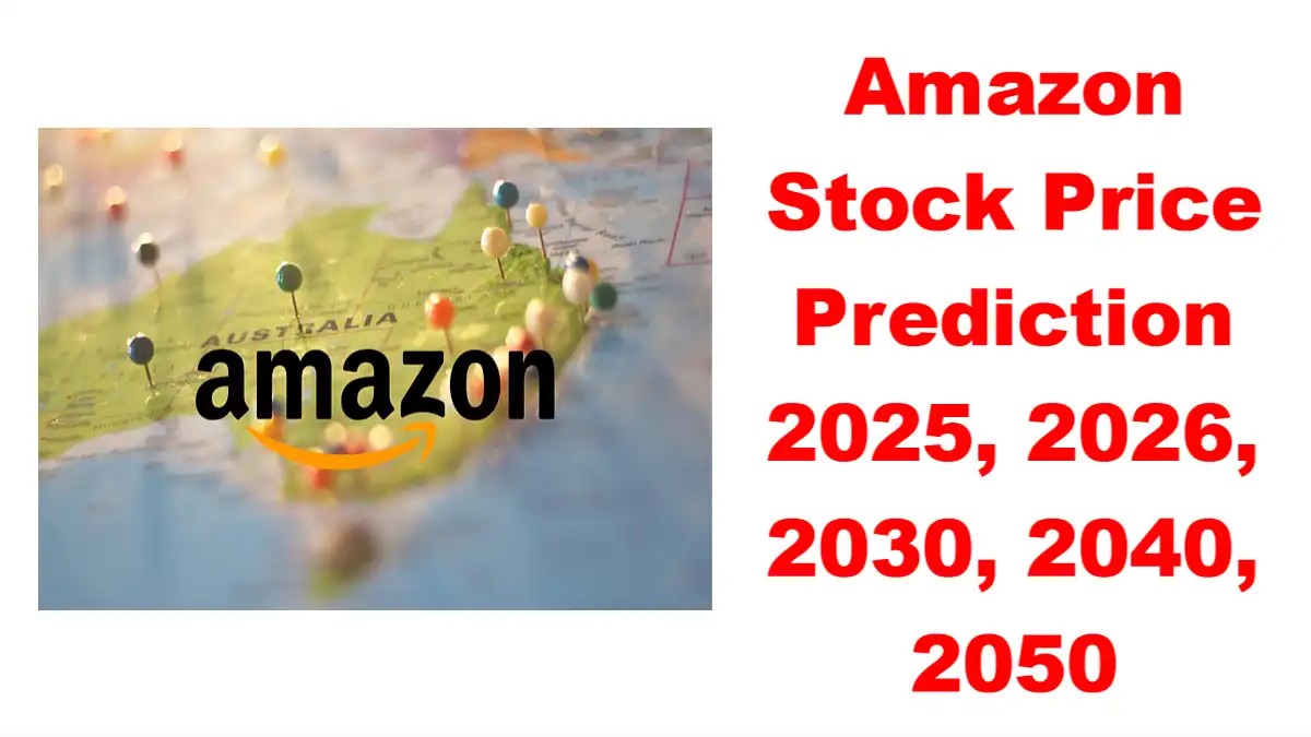 Amazon Stock Price Prediction 2025, 2026, 2030, 2040, 2050