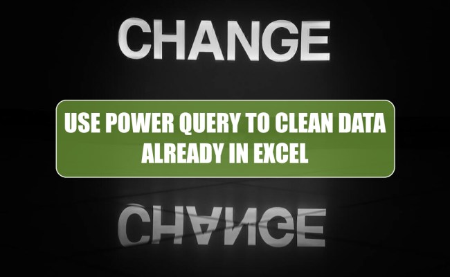 Use Power Query To Clean Data Already In Excel - Excel Tips - MrExcel ...