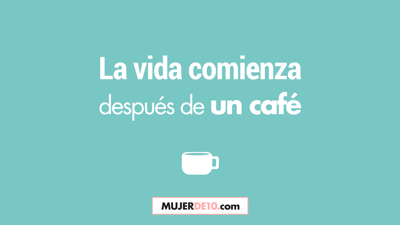 10 frases para amantes del café - Mujer de 10