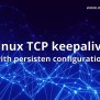 Linux TCP Keepalive - MyBlueLinux.com