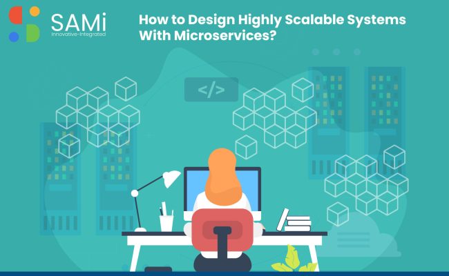 Design Scalable Systems With Microservices | SAMi
