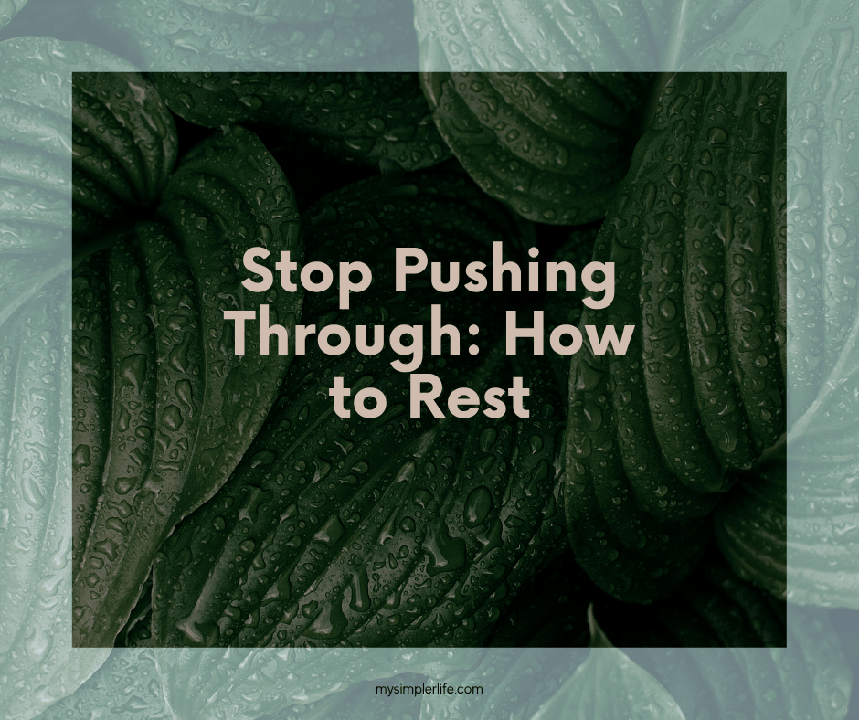 Stop Pushing Through: How to Rest
