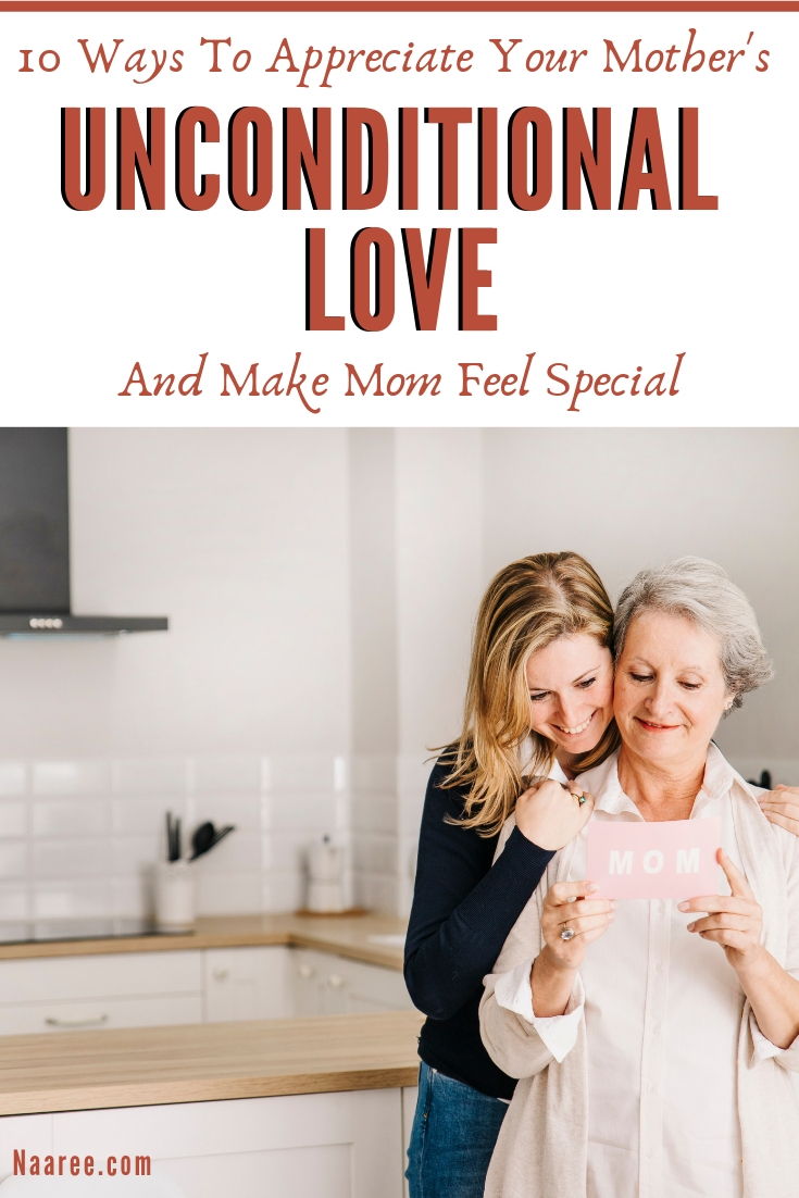 10 Ways To Appreciate Your Mother’s Unconditional Love And Make Mom Feel Special