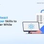 Top 15 Tech & Non-Tech React Developer Skills To Consider