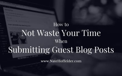 How to Not Waste Your Valuable Time When Submitting Guest Blog Posts