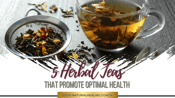 5 Herbal Teas That Promote Optimal Health | The Natural HEALing Coach