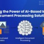 Exploring The Power Of AI-Based Intelligent Document Processing Solutions