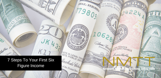 7 Steps To Your First Six Figure Income