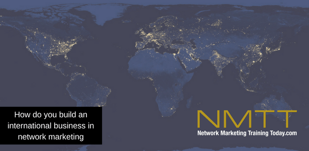 How do you build an international business in network marketing