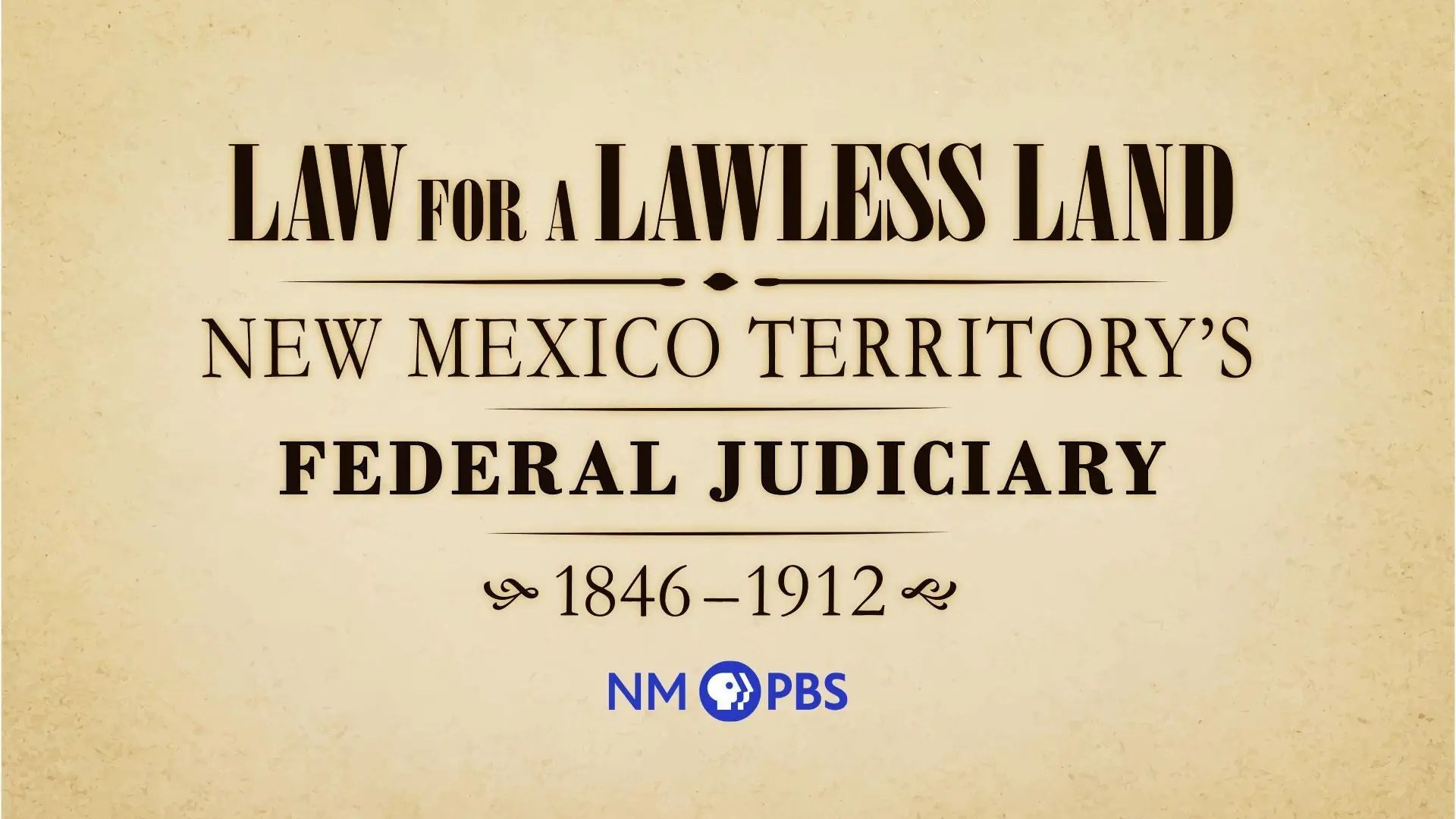 Title image reading "Law for a Lawless Land: New Mexico Territory's Federal Judiciary 1846–1912" with the NMPBS logo at the bottom.