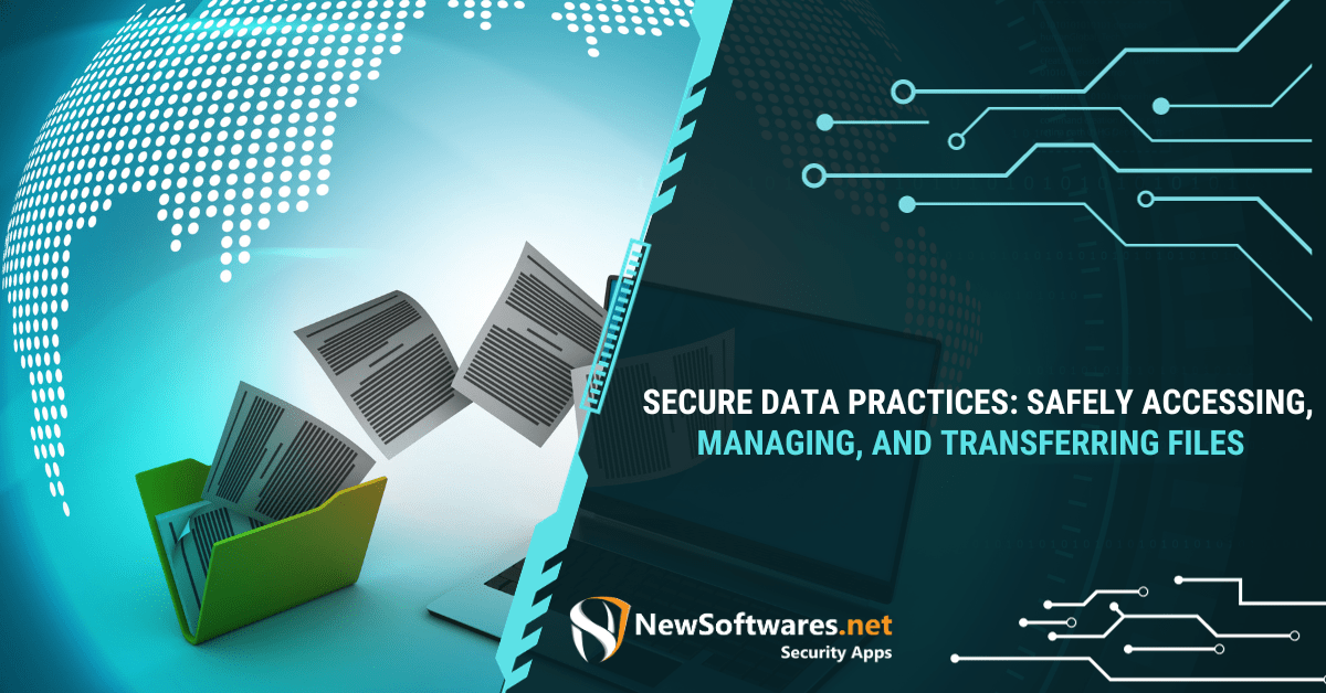 Secure data practices: safely accessing, managing, and transferring
