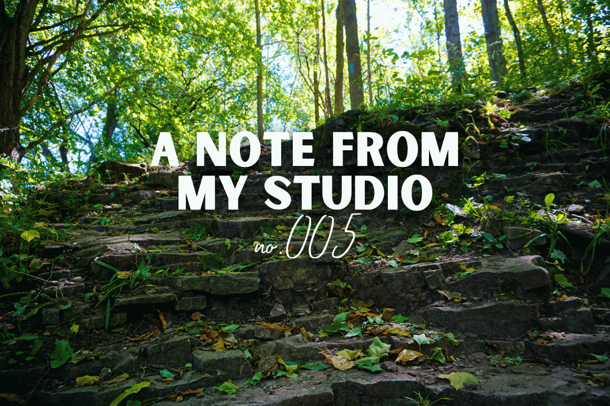 a note from my studio (no. 005)