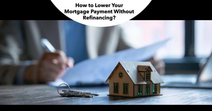 Reduce Your Mortgage Payment Without Refinancing Reduce Your Mortgage Payment Without Refinancing