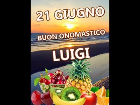 Buon Onomastico Luigi Oggi 21 Giugno Immagini Di Auguri Da Inviare Via Social Notizie Audaci
