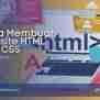 4 Tahap Panduan Praktis Membuat Website HTML Dan CSS Untuk Pemula