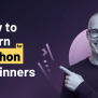 How To Learn Python For Beginners: A Step-by-Step Guide!