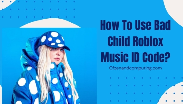 Bad Child Roblox ID Codes 2026 Tones And I Song Music How To Use Bad Child Roblox Music ID Code 