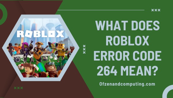 Fix Roblox Error Code 264 In 2026 10 Expert Solutions What Does Roblox Error Code 264 Mean 