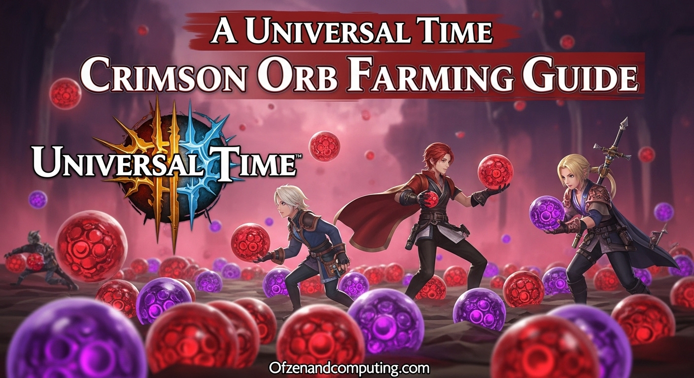 A Universal Time Crimson Orb Farming Guide March 2026 A Universal Time Crimson Orb Farming Guide 