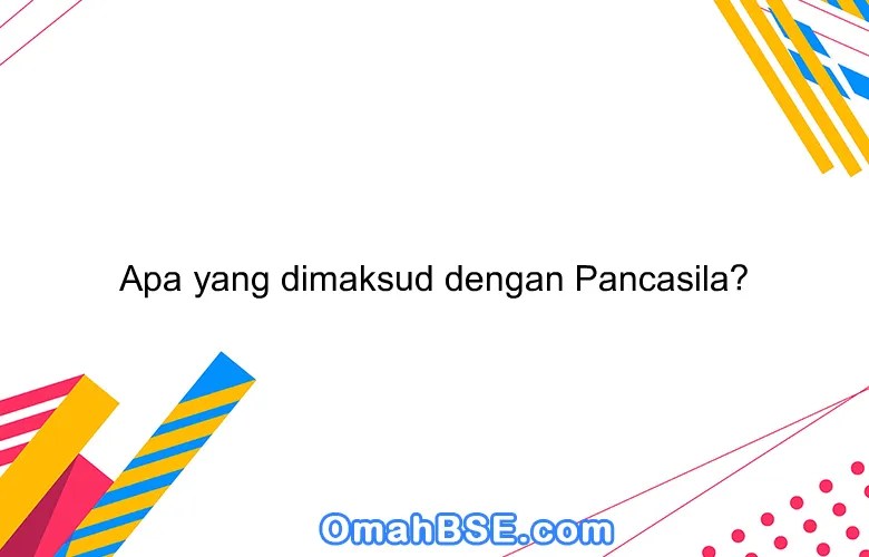Apa yang dimaksud dengan pancasila?