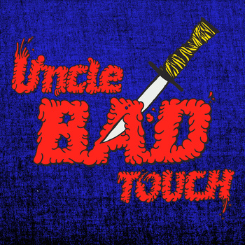 Uncle Bad Touch