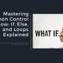 Mastering Python Control Flow: If, Else, And Loops Explained • OnloadCode