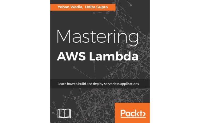 Mastering AWS Lambda [Book]