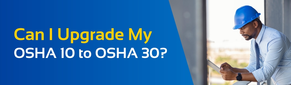 Can i upgrade my osha 10 to osha 30?