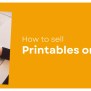 How To Sell Printables On Etsy? (2025)