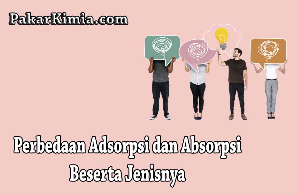 Dan adsorben, maka akan terjadi adsorpsi kimia. 9 Perbedaan Adsorpsi Dan Absorpsi Serta Jenisnya Ilmu Kimia
