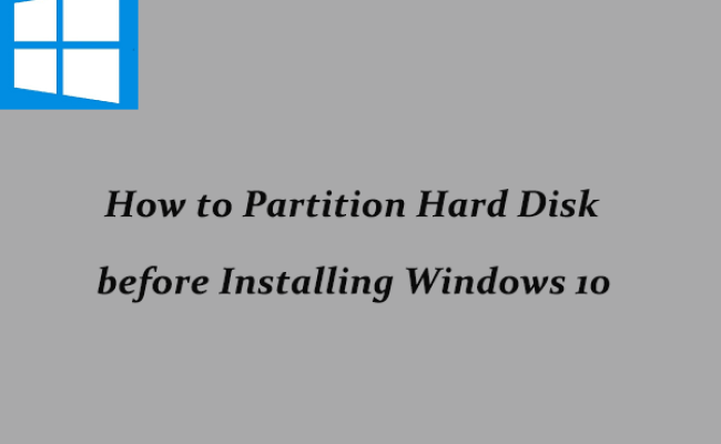 How To Partition Hard Disk Before Installing Windows 10 - MiniTool Partition Wizard