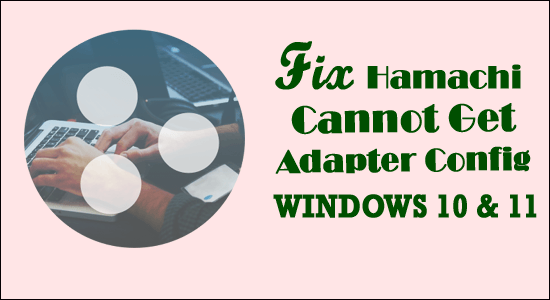 [9 fixes] hamachi cannot get adapter config windows 11/10