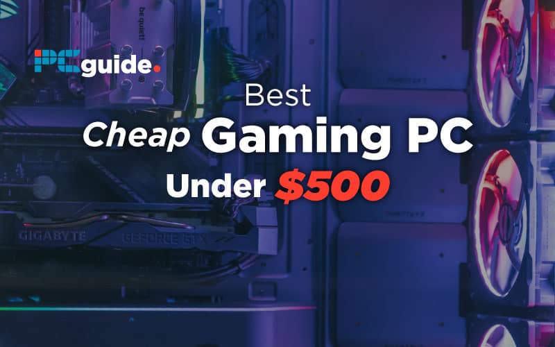 Our Best Cheap Gaming PC Under 500 In 2026 Best Cheap Gaming PC Under 500 
