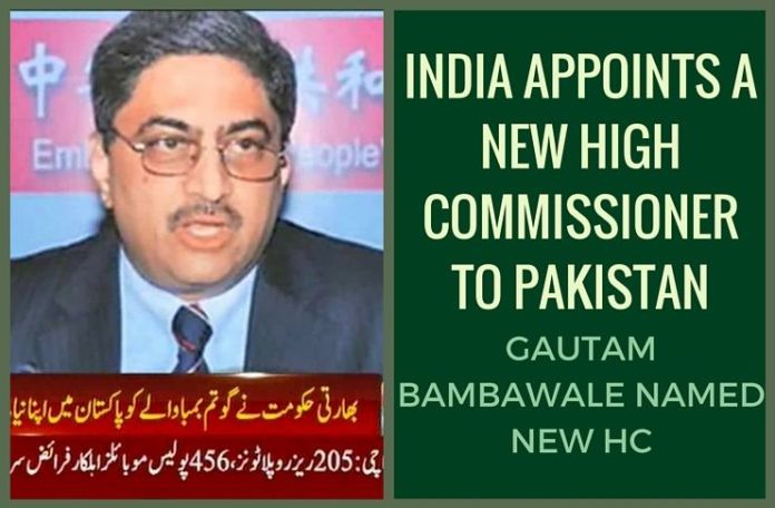 indiacommissionerCP Gautam Bambawale named India's high commissioner to Pakistan