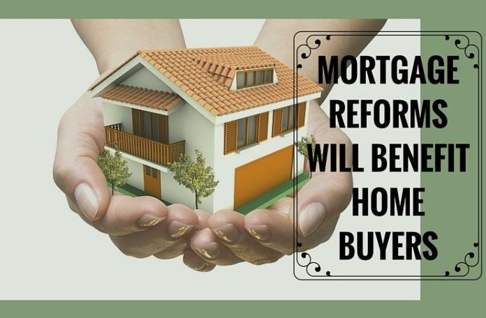 Mortgage reforms will benefit home buyers Mortgage