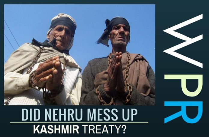 wpr2 Another folly of Nehru in not making a clean treaty with Kashmir ruler comes back to bite India