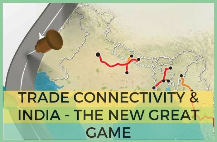 Trade Connectivity & India - The New Great Game Trade connectivity will promote economic growth