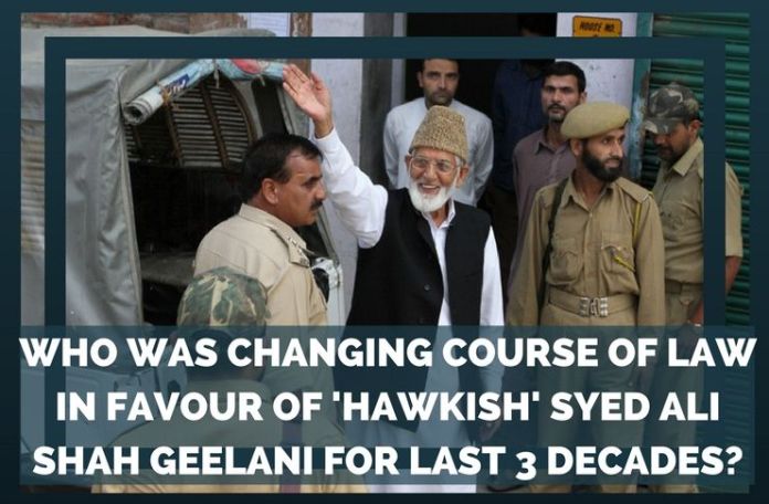 Who was changing course of law in favour of 'hawkish' Syed Ali Shah Geelani for last 3 decades- Syed Ali Shah Geelani