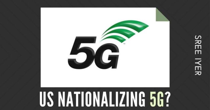 5G1811 In an unprecedented move, the US government is mulling taking over the 5G technology development
