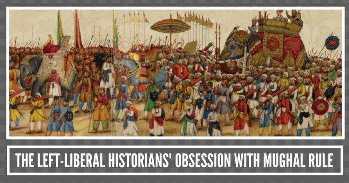 The Left-liberals historian's obsession with Mughal rule The Left-liberal historians obsession with Mughal rule