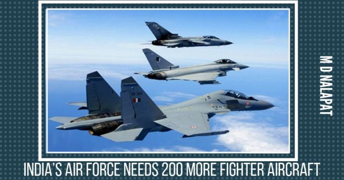 India Air force India’s Air Force needs 200 more fighter aircraft
