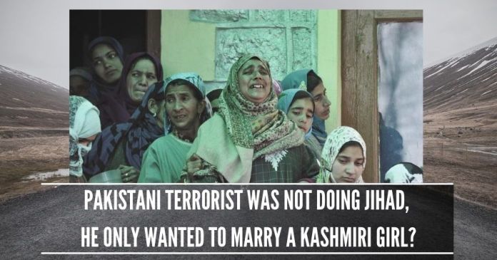Pakistani terrorist was not doing jihad, he only wanted to marry a Kashmiri girl_ A dreaded Lashkar-e-Toiba (LeT) terrorist, killed in Hajin area of Bandipore, by the joint team of security forces was not doing 'jihad' in Kashmir.