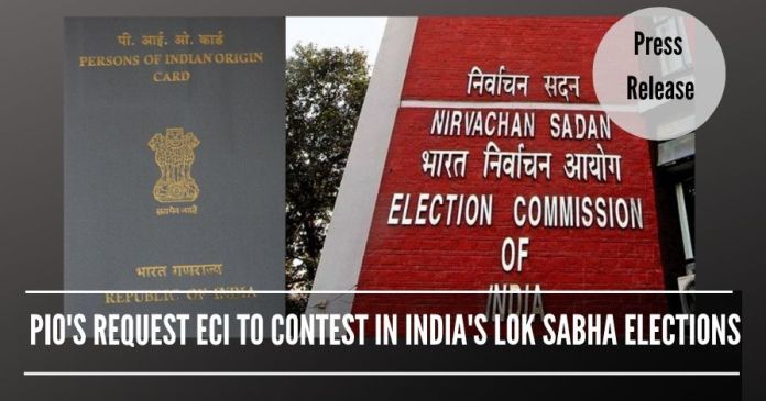 PIO's request ECI to contest in India's Lok Sabha Elections PIOs from United States, UK, Australia, Singapore have expressed deep interest in contesting in India's Lok Sabha elections.